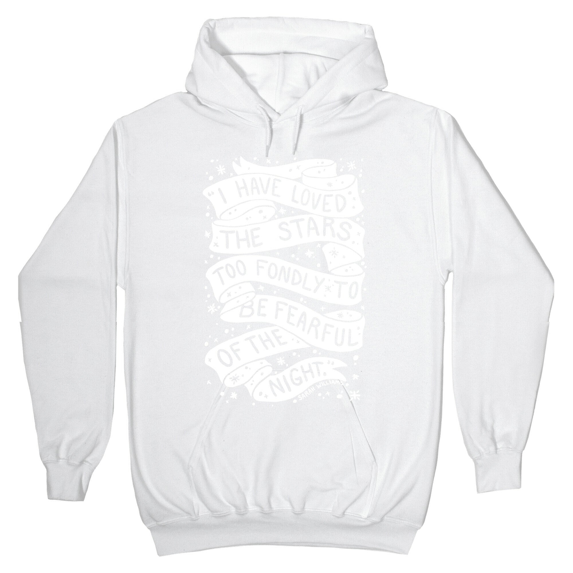 I Have Loved The Stars Too Fondly To Be Fearful Of The Night Hoodie